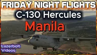 Friday Night Flights - Hercules to Manila Philippines- Lazerbolt- Flight Simulator 2024