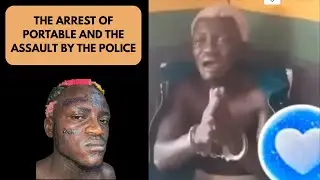 The Arrest of 'Portable' and the Assault by the Police 