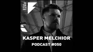 On the 5th Day Podcast #050 - Kasper Melchior