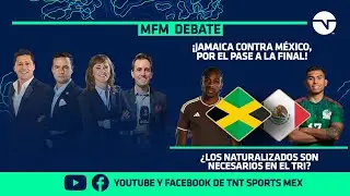 &iexcl;M&Eacute;XICO VS. JAMAICA EN LA COPA ORO! &iquest;M&Aacute;S NATURALIZADOS EN EL TRI? | MFM DEBATE