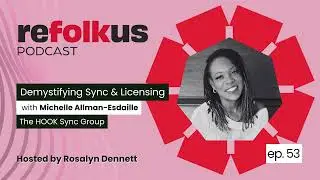 Demystifying Sync & Licensing w/ Michelle Allman-Esdaille | Refolkus Podcast Ep. 53
