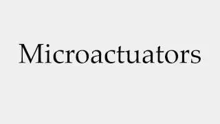 How to Pronounce Microactuators