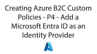 Creating Azure AD B2C Custom Policies - Part 4 - Add a Microsoft Entra ID as an Identity Provider