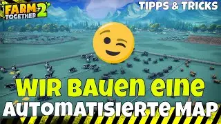 Farm Together 2 Wir bauen eine automatisierte Main-Map #25 Tipps & Tricks für Anfänger