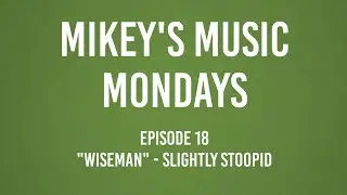 Mikey's Music Mondays - Episode 18: 