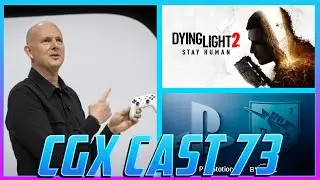 CGX Cast 73! Sony Buys Bungie! Is Stadia in trouble? Dying Light 2 Released! Crossfire X to xCloud?