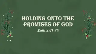 Holding On To The Promises Of God - Luke 221-35