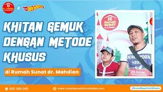 SUNAT GEMUK NYAMAN DENGAN METODE KHUSUS DI RUMAH SUNAT dr. MAHDIAN