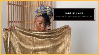 Recent Fabric Haul ft. Ankara & Lace, Joann Fabrics, Fabric.com