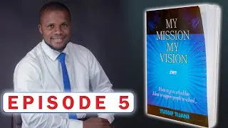 Episode 5 - The Four Life Forces - My Mission My Vision