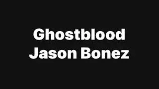 Jason Bonez- Ghostblood