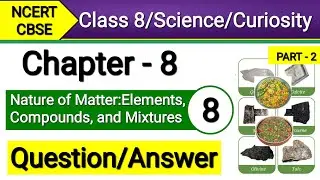Class 8 Science Chapter 8 | Question Answer | Nature of Matter Elements Compounds and Mixtures