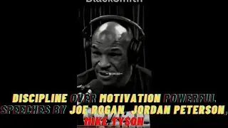 Discipline Over Motivation Powerful Speeches by Joe Rogan, Jordan Peterson, Mike Tyson, and Others
