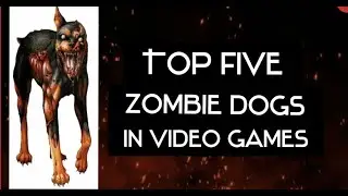 Top five zombie dogs in video games