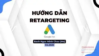Demo Retargeting Google Ads  - Nhắm lại mục ti&ecirc;u quảng c&aacute;o với Google Ads - Chaubnm3