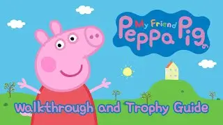 My Friend Peppa Pig - Walkthrough | Trophy Guide | Achievement Guide