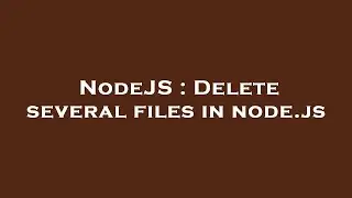 NodeJS : Delete several files in node.js