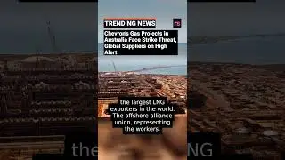 Chevron's Gas Projects in Australia Face Strike Threat, Global Suppliers on High Alert