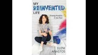 My Reinvented Life with Author & Prosperity Coach Eleni Anastos