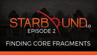 Let's Play Starbound 1.0 :: Finding Core Fragments :: Episode 2 :: Starbound Official Release