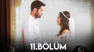 Kimse Bilmez 11. Bölüm