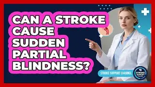 Can a Stroke Cause Sudden Partial Blindness?