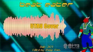 【UTAUカバー】 Beat Eater 【Drayo Ryuune 「竜音ドラヨ」 CVVC】