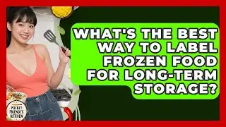 What's The Best Way To Label Frozen Food For Long-Term Storage? - Pocket Friendly Kitchen