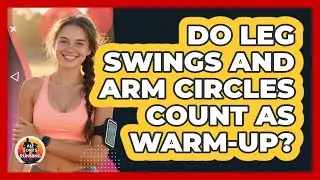 Do Leg Swings And Arm Circles Count As Warm-Up?