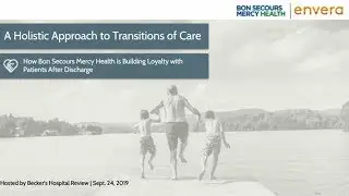 A Practical Approach to Transitions of Care | How Bon Secours Mercy Health is Building Loyalty
