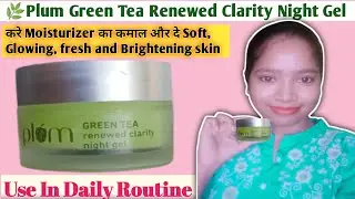Plum green tea renewed clarity night gel | plum green tea night gel | plum night gel moisturizer 