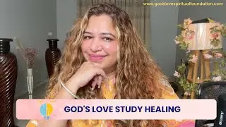 GOD's LOVE STUDY HEALING - Details and Explanation | By Divyatmaa Cheryl