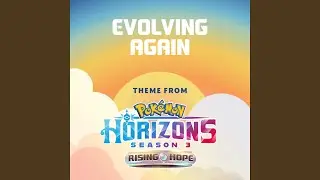 Evolving Again (Theme from Pokémon Horizons Season 3)