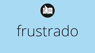 Que significa FRUSTRADO &bull; frustrado SIGNIFICADO &bull; frustrado DEFINICI&Oacute;N &bull; Que es FRUSTRADO