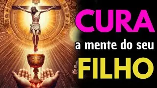 Hoje, o Sangue de Cristo Vai Curar a Mente do Seu Filho — Apenas Ouça!