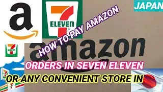 HOW TO PAY YOUR AMAZON ORDERS AT CONVENIENT STORE OR SEVEN ELEVEN (JAPAN)