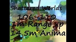 Shattered Worlds 106-110 For 1M Range XP/HOUR