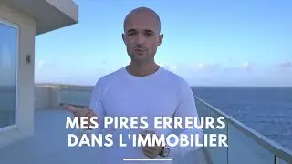 Mes pires erreurs dans l'immobilier