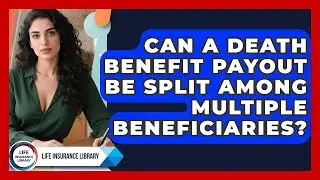 Can a Death Benefit Payout Be Split Among Multiple Beneficiaries? | Life Insurance Library News