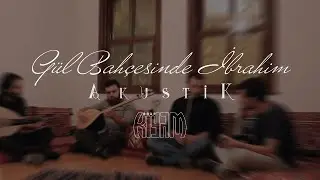 Gül Bahçesinde İbrahim / Grup Kıyam / #KıyamAkustik