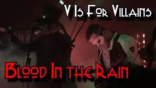 Blood In The Rain - V Is For Villains - LIVE!!!