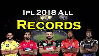 IPL 2018 All Records Most Runs - Most Wickets - Most Sixes - Most Fifties In IPL 2018