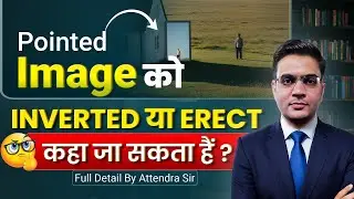 Pointed Image | Inverted or Erect | Important Science Topics for All Exams by Attendra Sir