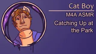 [ASMR] [M4A] Catching Up with Your Giant Cat Boy Friend