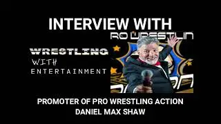 Wrestling With; Promoter of Pro Wrestling Action Daniel Max Shaw Interview