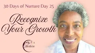 💐 Day 25: Recognize Your Growth | 30 Days of Nurture Affirmations