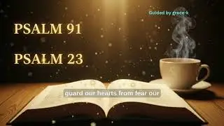 Powerful PRAYER When You Need God&rsquo;s Protection &mdash; Psalm 91 & Psalm 23 Prayer