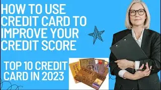 How to use Credit Card to improve your credit score. Top 10 credit card For Travel Rewards in 2023