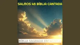 Salmos 48 B&iacute;blia Cantada