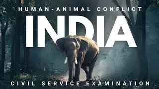 Key points of Human-Animal Conflict in India for Civil Service Examination 